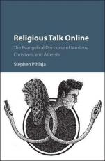 Religious Talk Online : The Evangelical Discourse of Muslims, Christians and Atheists 