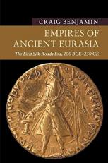 Empires of Ancient Eurasia : The First Silk Roads Era, 100 BCE - 250 CE