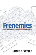 Frenemies : How Social Media Polarizes America 