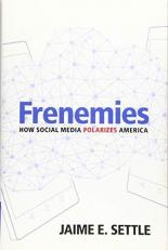 Frenemies : How Social Media Polarizes America 