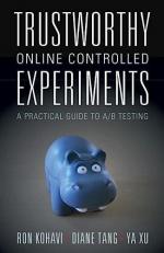 Trustworthy Online Controlled Experiments : A Practical Guide to a/B Testing 