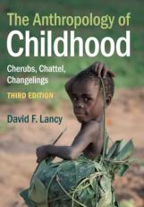 The Anthropology of Childhood : Cherubs, Chattel, Changelings 3rd