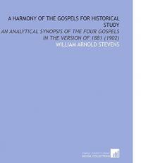 A Harmony of the Gospels for Historical Study : An Analytical Synopsis of the Four Gospels in the Version Of 1881 (1902)