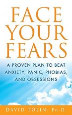 Face Your Fears : A Proven Plan to Beat Anxiety, Panic, Phobias, and Obsessions 