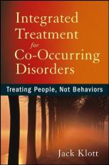 Integrated Treatment for Co-Occurring Disorders : Treating People, Not Behaviors 