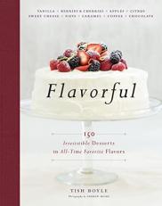 Flavorful : 150 Irresistible Desserts in All-Time Favorite Flavors 