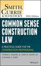 Smith, Currie and Hancock′s Common Sense Construction Law : A Practical Guide for the Construction Professional 5th