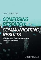 Composing Research, Communicating Results : Writing the Communication Research Paper 