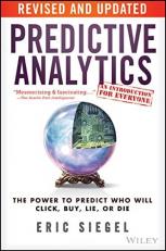 Predictive Analytics : The Power to Predict Who Will Click, Buy, Lie, or Die 2nd