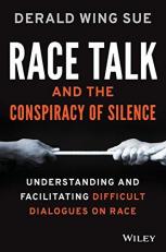 Race Talk and the Conspiracy of Silence : Understanding and Facilitating Difficult Dialogues on Race 