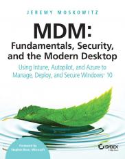 MDM: Fundamentals, Security, and the Modern Desktop : Using Intune, Autopilot, and Azure to Manage, Deploy, and Secure Windows 10