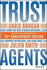 Trust Agents : Using the Web to Build Influence, Improve Reputation, and Earn Trust 10th