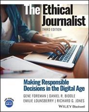 The Ethical Journalist : Making Responsible Decisions in the Digital Age 3rd