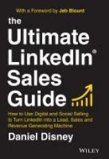 The Ultimate LinkedIn Sales Guide : How to Use Digital and Social Selling to Turn LinkedIn into a Lead, Sales and Revenue Generating Machine 