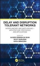 Delay and Disruption Tolerant Networks : Interplanetary and Earth-Bound - Architecture, Protocols, and Applications 