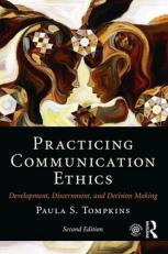 Practicing Communication Ethics : Development, Discernment, and Decision Making 2nd