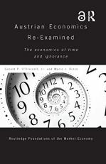 Austrian Economics Re-Examined : The Economics of Time and Ignorance 