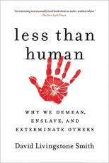 Less Than Human : Why We Demean, Enslave, and Exterminate Others 