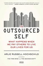 The Outsourced Self : What Happens When We Pay Others to Live Our Lives for Us 