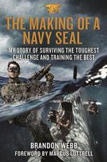 The Making of a Navy SEAL : My Story of Surviving the Toughest Challenge and Training the Best 