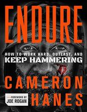 Endure : How to Work Hard, Outlast, and Keep Hammering 