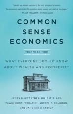 Common Sense Economics : What Everyone Should Know about Wealth and Prosperity, Fourth Edition