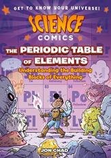 Science Comics: the Periodic Table of Elements : Understanding the Building Blocks of Everything 