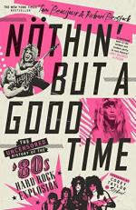 Nöthin' but a Good Time : The Uncensored History of the '80s Hard Rock Explosion 