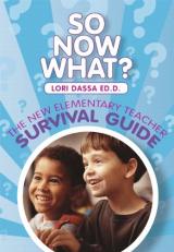 So Now What? the New Elementary Teacher Survival Guide 2nd