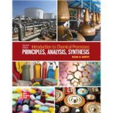 Introduction to Chemical Processes : Principles, Analysis, Synthesis 