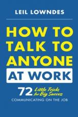 How to Talk to Anyone at Work: 72 Little Tricks for Big Success Communicating on the Job 