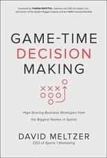 Game-Time Decision Making: High-Scoring Business Strategies from the Biggest Names in Sports 