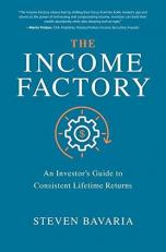 The Income Factory: an Investor's Guide to Consistent Lifetime Returns 
