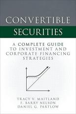 Convertible Securities: a Complete Guide to Investment and Corporate Financing Strategies 