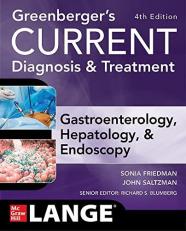 Greenberger's CURRENT Diagnosis & Treatment Gastroenterology, Hepatology, & Endoscopy, Fourth Edition