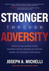 Stronger Through Adversity: World-Class Leaders Share Pandemic-Tested Lessons on Thriving During the Toughest Challenges 