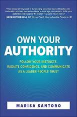 Own Your Authority: Follow Your Instincts, Radiate Confidence, and Communicate As a Leader People Trust 