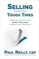 Selling Through Tough Times: Grow Your Profits and Mental Resilience Through Any Downturn 