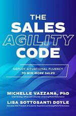 The Sales Agility Code: Deploy Situational Fluency to Win More Sales 