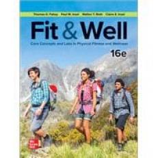 Fit & Well: Core Concepts and Labs in Physical Fitness and Wellness 16th