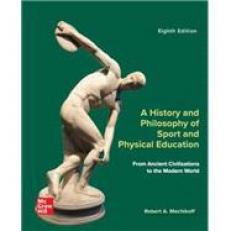A History and Philosophy of Sport and Physical Education : From Ancient Civilizations to the Modern World 