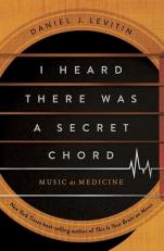 I Heard There Was a Secret Chord : Music As Medicine 