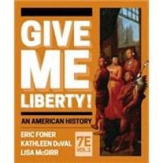 Give Me Liberty! (Volume 1) (with Ebook, InQuizitive, History Skills Tutorials, Exercises, and Student Site) 7th