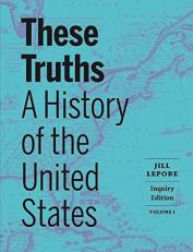 These Truths : A History of the United States Volume 1 