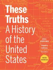 These Truths: A History of the United States with Sources (Volume 2) (with Norton Illumine Ebook and InQuizitive) 1st