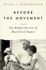 Before the Movement : The Hidden History of Black Civil Rights 