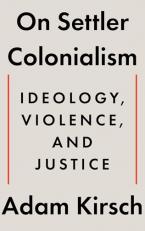 On Settler Colonialism : Ideology, Violence, and Justice 