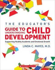 The Educator's Center Guide to Understanding Child Development : Supporting Healthy Academic and Emotional Growth 