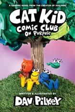 Cat Kid Comic Club: on Purpose: a Graphic Novel (Cat Kid Comic Club #3): from the Creator of Dog Man