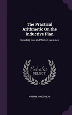 The Practical Arithmetic on the Inductive Plan : Including Oral and Written Exercises 